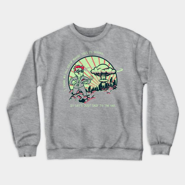 I Think We All Know Where This is Going, So Let's Just Skip to the End Crewneck Sweatshirt by StudioPM71